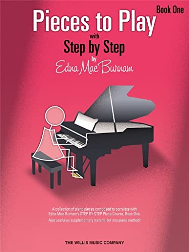 Pieces to Play - Book 1: Piano Solos Composed to Correlate Exactly with Edna Mae Burnam's Step by Step: With Step by Step Pieces to Play - Book 1: Piano Solos Composed to Correlate Exactly with Edna Mae Burnam's Step by Step: With Step by Step