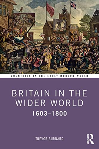 Britain in the Wider World: 1603–1800 (Countries in the Early Modern World)