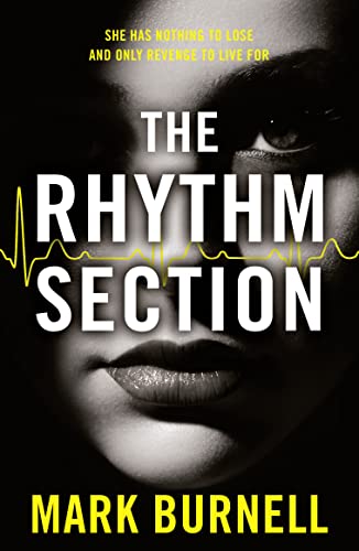 The Rhythm Section: the gripping thriller, now a major film starring Blake Lively and Jude Law (The Stephanie Fitzpatrick series, Band 1)