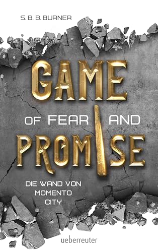 Game of Fear and Promise - Spannungsgeladene Dystopie ab 14 Jahren für alle Fans von "Squid Game" und "Tribute von Panem". Mit spektakulärer ... auf dem Cover!: Die Wand von Memento City von Ueberreuter Verlag