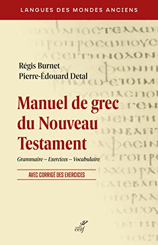 MANUEL DE GREC DU NOUVEAU TESTAMENT: Grammaire, exercices, vocabulaire