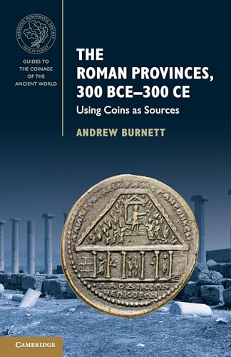 The Roman Provinces, 300 BCE-300 CE: Using Coins As Sources (Guides to the Coinage of the Ancient World) von Cambridge University Pr.