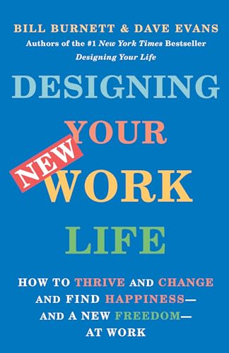 Designing Your New Work Life: How to Thrive and Change and Find Happiness--and a New Freedom--at Work