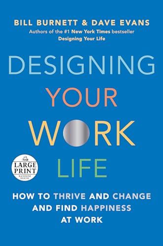 Designing Your Work Life: How to Thrive and Change and Find Happiness at Work