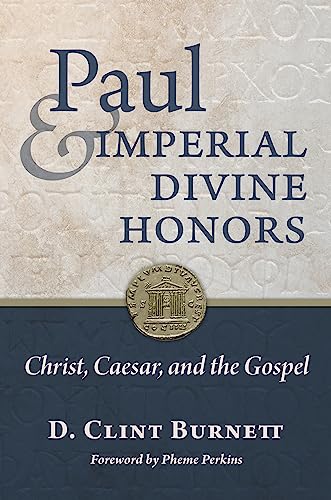 Paul and Imperial Divine Honors: Christ, Caesar, and the Gospel