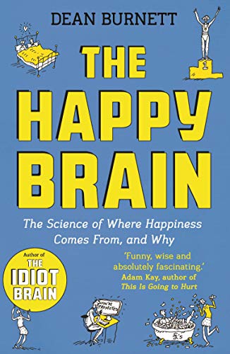 The Happy Brain: The Science of Where Happiness Comes From, and Why