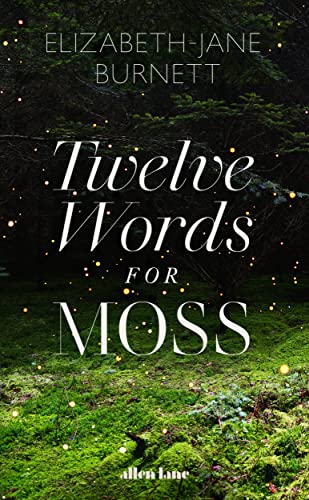 Twelve Words for Moss: Love, Loss and Moss von Allen Lane