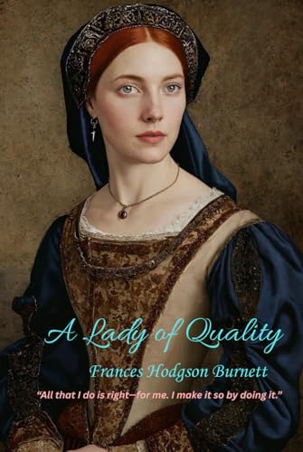 A Lady of Quality: “All that I do is right—for me. I make it so by doing it.” A Lady of Quality: “All that I do is right—for me. I make it so by doing it.” von Independently published