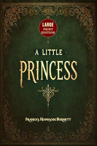A Little Princess (Large Print Edition): A heartwarming novel of a young girl’s journey through loss, endurance, and the transformative power of kindness von Independently published