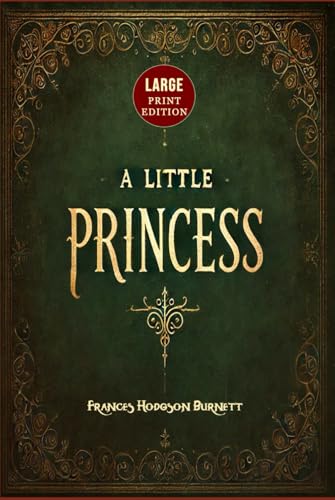 A Little Princess (Large Print Edition): A heartwarming novel of a young girl’s journey through loss, endurance, and the transformative power of kindness von Independently published