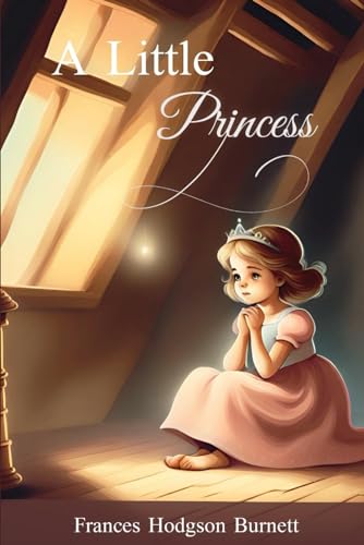 A Little Princess - The story of a girl who lost her father.: With Original Illustrations A Little Princess - The story of a girl who lost her father.: With Original Illustrations