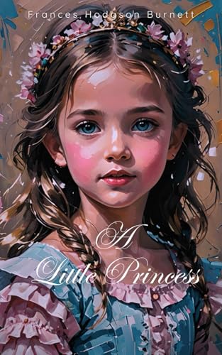 A Little Princess: The Original 1905 Children’s Adventure Book A Little Princess: The Original 1905 Children’s Adventure Book von Independently published