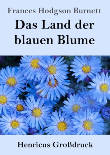 Das Land der blauen Blume (Großdruck) von Henricus - Edition Deutsche Klassik GmbH
