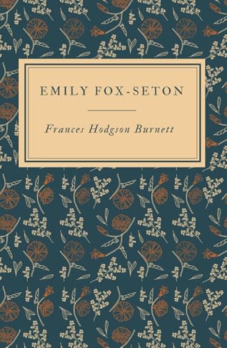 Emily Fox-Seton: Love and Ambition Collide in this Gripping Tale of Class, Power, and Deception Emily Fox-Seton: Love and Ambition Collide in this Gripping Tale of Class, Power, and Deception von Independently published