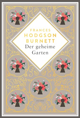 Frances Hodgson Burnett, Der geheime Garten. Schmuckausgabe mit Goldprägung: Vollständige, ungekürzte Ausgabe (Anacondas besondere Klassiker, Band 15)