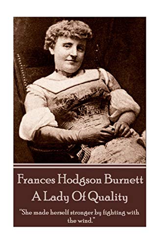 Frances Hodgson Burnett - A Lady Of Quality von Word of the Wise