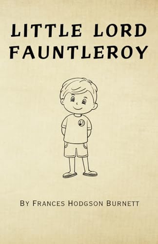 Little Lord Fauntleroy (Annotated): 1886 Classic Childrens Novel von Independently published