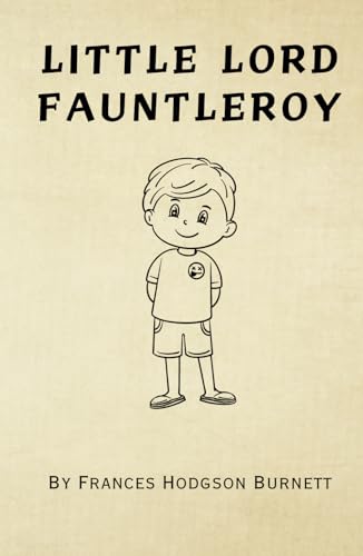 Little Lord Fauntleroy (Annotated): 1886 Classic Childrens Novel von Independently published