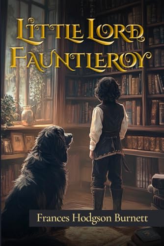 Little Lord Fauntleroy (Illustrated): The 1886 Classic Edition with Original Illustrations von Sky Publishing