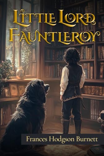 Little Lord Fauntleroy (Illustrated): The 1886 Classic Edition with Original Illustrations von Sky Publishing