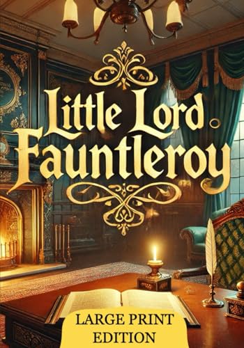 Little Lord Fauntleroy (Large Print Edition): A moving story of transformation, family loyalty, and the moral strength of a child overcoming prejudice and bridging divides von Independently published