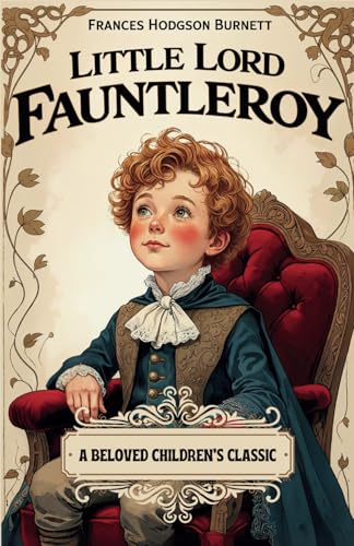 Little Lord Fauntleroy: A Beloved Children's Classic Little Lord Fauntleroy: A Beloved Children's Classic von Independently published
