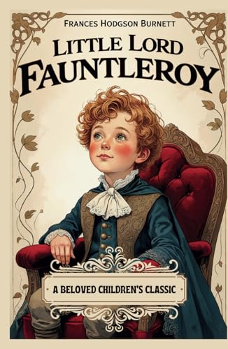 Little Lord Fauntleroy: A Beloved Children's Classic Little Lord Fauntleroy: A Beloved Children's Classic von Independently published