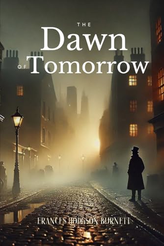 The Dawn of a To-morrow: Annotated The Dawn of a To-morrow: Annotated von Independently published