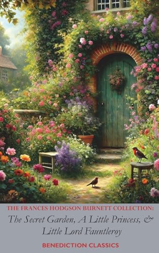 The Frances Hodgson Burnett Collection: The Secret Garden, A Little Princess, and Little Lord Fauntleroy von Benediction Classics