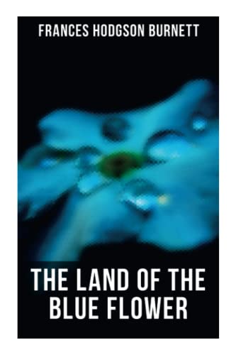 The Land of the Blue Flower: Children's Fantasy Collection: The Land of the Blue Flower, The Story of Prince Fairyfoot, The Proud Little Grain of Wheat & In the Closed Room von OK Publishing