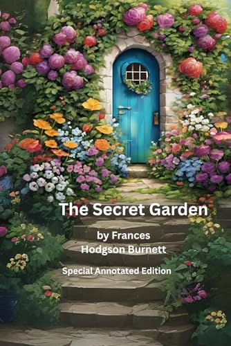 The Secret Garden (Annotated Edition): The Secret Garden by Frances Hodgson Burnett Classics. A Story of Friendhip, Healing and Transformation with Study Notes and Detailed Background Information von Independently published