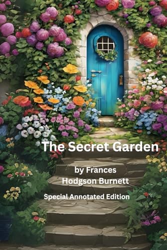 The Secret Garden (Annotated Edition): The Secret Garden by Frances Hodgson Burnett Classics. A Story of Friendhip, Healing and Transformation with Study Notes and Detailed Background Information von Independently published