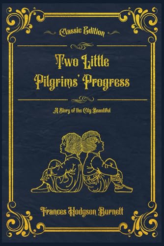 Two Little Pilgrims’ Progress : A Story of the City Beautiful: With original illustrations - annotated von Independently published
