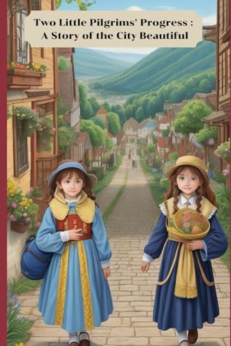 Two Little Pilgrims’ Progress : A Story of the City Beautiful: With original illustrations von Independently published