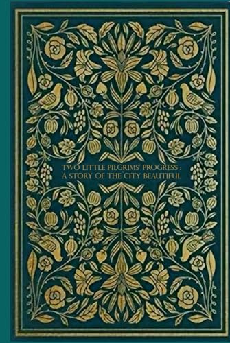 Two Little Pilgrims’ Progress : A Story of the City Beautiful: With original illustrations Two Little Pilgrims’ Progress : A Story of the City Beautiful: With original illustrations von Independently published