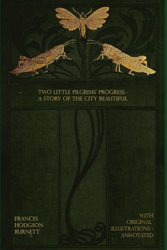 Two Little Pilgrims’ Progress : A Story of the City Beautiful: With original illustrations Two Little Pilgrims’ Progress : A Story of the City Beautiful: With original illustrations von Independently published