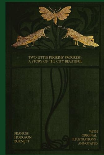 Two Little Pilgrims’ Progress : A Story of the City Beautiful: With original illustrations Two Little Pilgrims’ Progress : A Story of the City Beautiful: With original illustrations von Independently published
