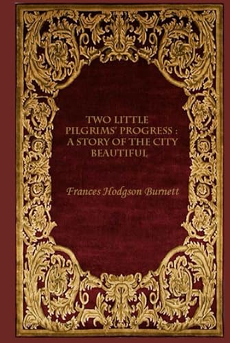 Two Little Pilgrims’ Progress : A Story of the City Beautiful: With original illustrations Two Little Pilgrims’ Progress : A Story of the City Beautiful: With original illustrations von Independently published