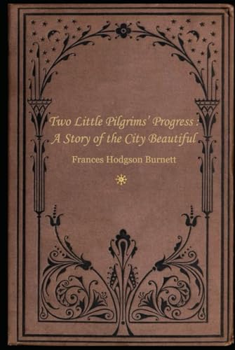 Two Little Pilgrims’ Progress : A Story of the City Beautiful: With original illustrations Two Little Pilgrims’ Progress : A Story of the City Beautiful: With original illustrations von Independently published