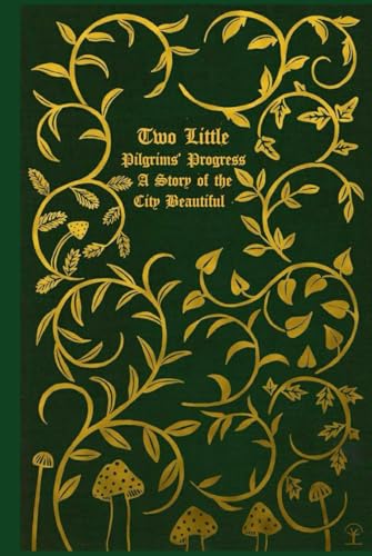 Two Little Pilgrims’ Progress : A Story of the City Beautiful: With original illustrations Two Little Pilgrims’ Progress : A Story of the City Beautiful: With original illustrations von Independently published