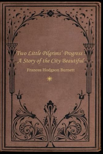 Two Little Pilgrims’ Progress : A Story of the City Beautiful: With original illustrations Two Little Pilgrims’ Progress : A Story of the City Beautiful: With original illustrations von Independently published