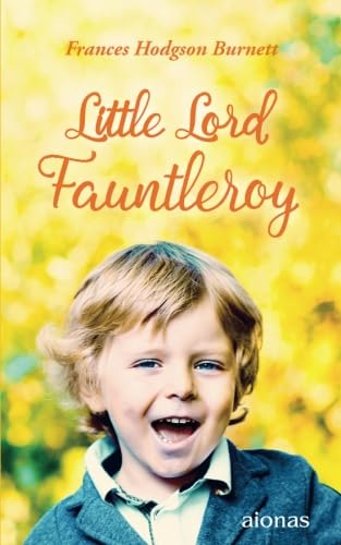 Little Lord Fauntleroy: Frances Hudgson Burnett (Children's Classics) von aionas