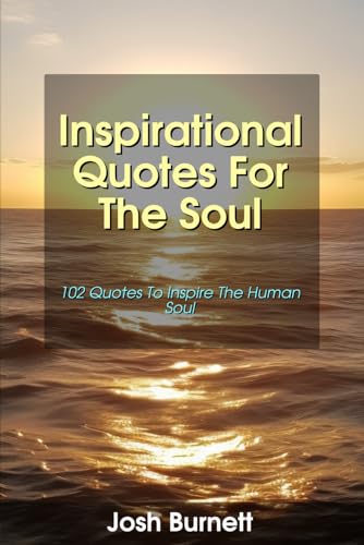 Inspirational Quotes For The Soul: 102 Quotes To Inspire The Human Soul von Independently published