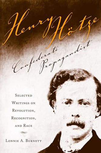 Henry Hotze, Confederate Propagandist: Selected on Revolution, Recognition, and Race: Selected Writings on Revolution, Recognition, and Race von University Alabama Press