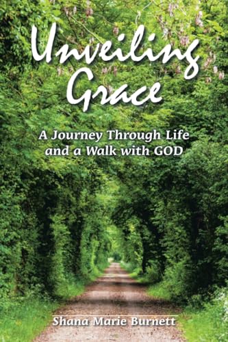 Unveiling Grace: A Journey Through Life and a Walk with GOD von iUniverse