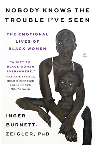 Nobody Knows the Trouble I’ve Seen: The Emotional Lives of Black Women von Amistad