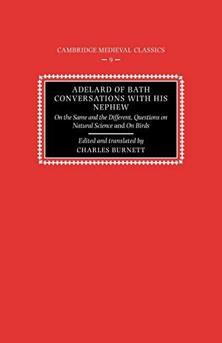 Adelard of Bath Conversatns Nephew: On the Same and the Different, Questions on Natural Science, and on Birds (Cambridge Medieval Classics, 9, Band 9)