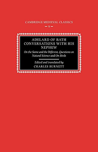 Adelard of Bath Conversatns Nephew: On the Same and the Different, Questions on Natural Science, and on Birds (Cambridge Medieval Classics, 9, Band 9)