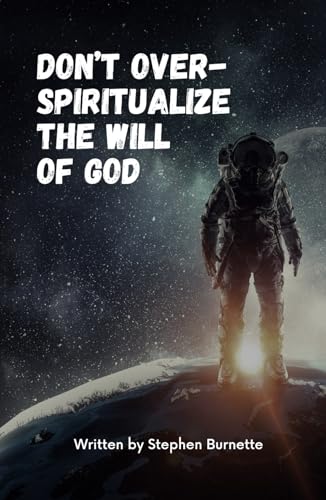 Don't Over-Spiritualize The Will Of God von Soul Fitness Ministries, Inc.