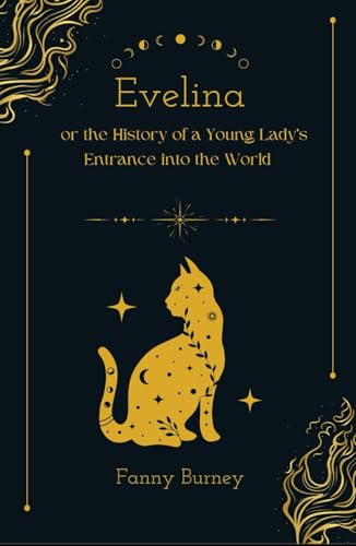 Evelina, or the History of a Young Lady's Entrance into the World: 18th-Century Elegance, Romance, and Biting Wit in a Timeless Classic Evelina, or the History of a Young Lady's Entrance into the World: 18th-Century Elegance, Romance, and Biting Wit in a Timeless Classic von Independently published